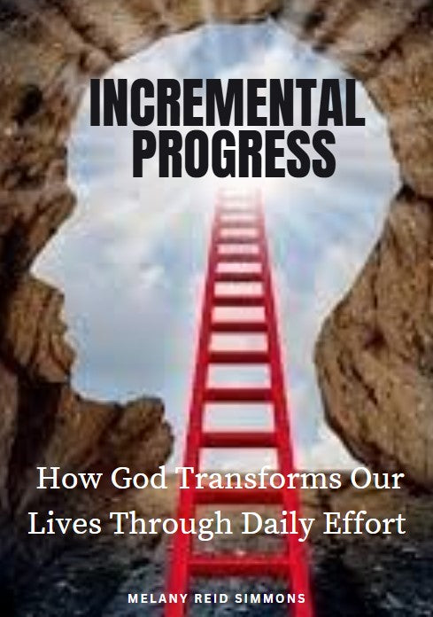 Incremental Progress | How God Transforms Us with Daily Effort